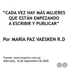 CADA VEZ HAY MÁS MUJERES QUE ESTÁN EMPEZANDO A ESCRIBIR Y PUBLICAR - Por MARÍA PAZ VAESKEN R.D - Miércoles, 16 de Septiembre de 2020